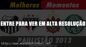 MELHORES MOMENTOS PAULISTAO 2013